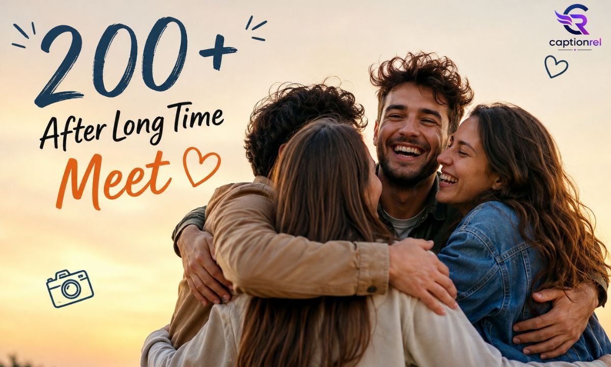 200+ After Long Time Meet Caption for Friends, Family, and Special Moments 📸