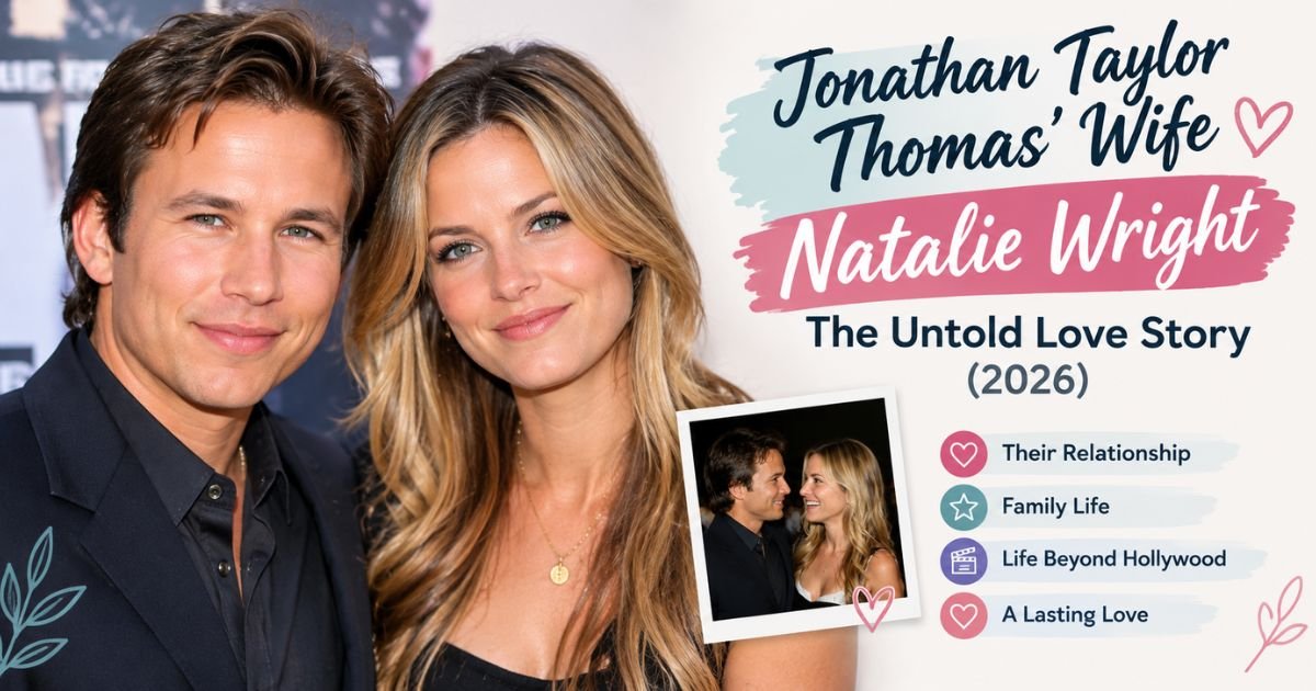 Jonathan Taylor Thomas’ Wife Natalie Wright The Untold Love Story (2026)