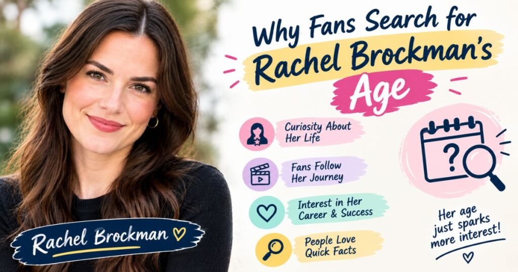 Why Fans Search for Rachel Brockmans Age